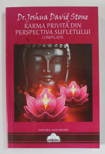 KARMA PRIVITA DIN PERSPECTIVA SUFLETULUI , COMPILATIE de JOSHUA DAVID STONE , 2014 *PREZINTA SUBLINIERI IN TEXT CU CREIONUL