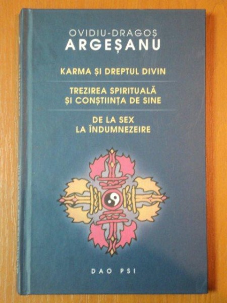 KARMA SI DREPTUL DIVIN, TREZIREA SPIRITUALA SI CONTIINTA DE SINE, DE LA SEX LA INDUMNEZEIRE  de OVIDIU DRAGOS ARGESANU