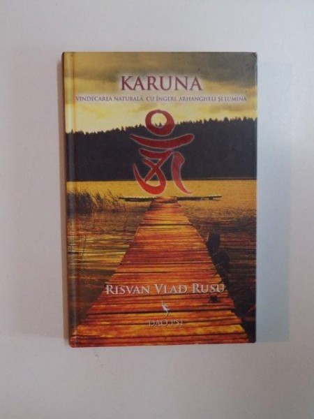 KARUNA , VINDECAREA NATURALA  CU INGERI , ARHANGHELI SI LUMINA de RISVAN VLAD RUSU , 2009 , PREZINTA SUBLINIERI