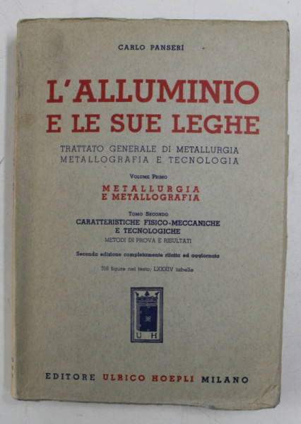 L 'ALLUMINIO E LE SUE LEGHE - TRATTATO GENERALE DI METALLURGIA METALLOGRAFIA E TECNOLOGIA , VOLUME PRIMO  di CARLO PENSERI , 1949