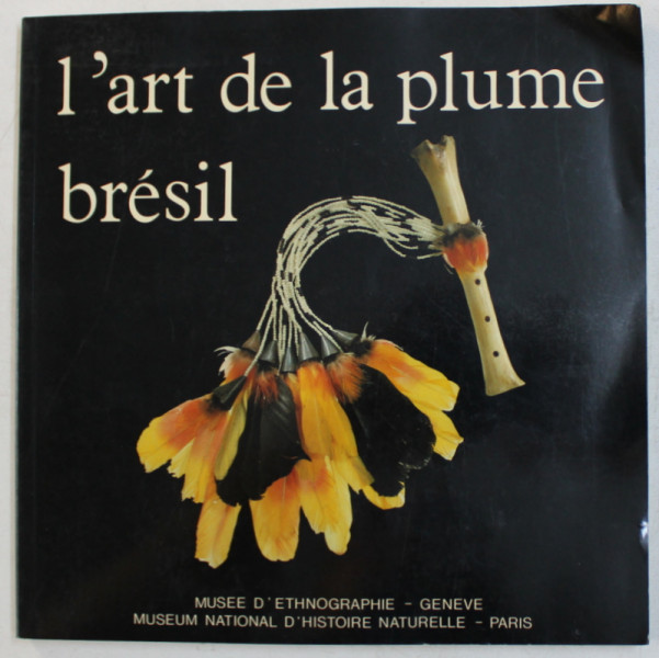 L ' ART DE LA PLUME  - INDIENS DU BRESIL , 1985
