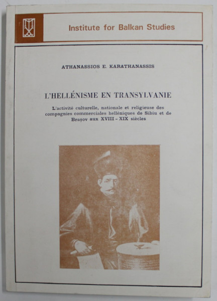 L ' HELLENISME EN TRANSYLVANIE par ATHANASSIOS E. KARATHANASSIS , 1989