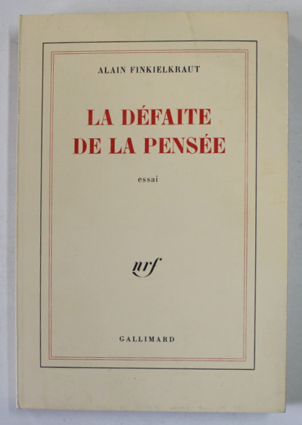 LA DEFAITE DE LA PENSEE , essai par ALAIN FINKIELKRAUT , 1987, PREZINTA SUBLINIERI *