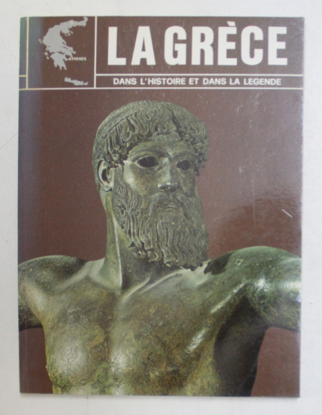 LA GRECE DAND L 'HISTOIRE ET DANS LA LEGENDE , EDITIE IN LIMBA FRANCCEZA