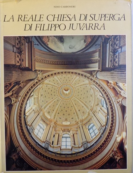 LA REALE CHIESA DI SUPERGA  DI FILIPPO JUVARRA di NINO CARBONERI , 1979