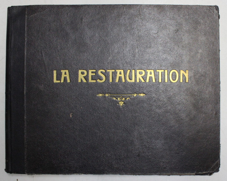 LA RESTAURATION  ( LOUIS XVIII - CHARLES X )  - D'APRES L 'IMAGE DU TEMPS par ARMAND DAYOT , EDITIE DE INCEPUT DE SECOL XX