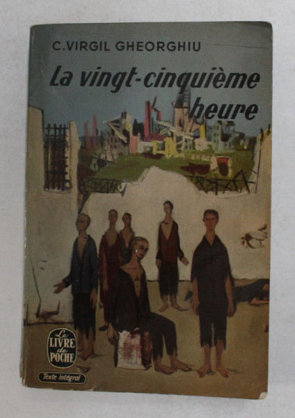 LA VINGT - CINQUIEME HEURE par C. VIRGIL GHEORGHIU , 1949 , PRIMA EDITIE