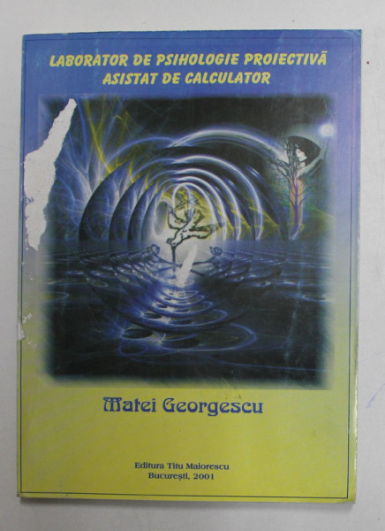 LABORATOR DE PSIHOLOGIE PROIECTIVA ASISTAT DE CALCULATOR de MATEI GEORGESCU , 2001 * COPERTA UZATA