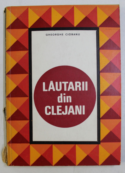 LAUTARII DIN CLEJANI . REPERTORIU SI STIL DE INTERPRETARE de GH. CIOBANU , 1969