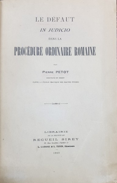 LE DEFAUT IN JUDICIO DANS LA PROCEDURE ORDINAIRE ROMAINE par PIERRE PETOT - PARIS, 1912