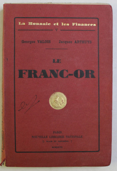 LE FRANC - OR par GEORGES VALOIS et JACQUES ARTHUYS , 1927