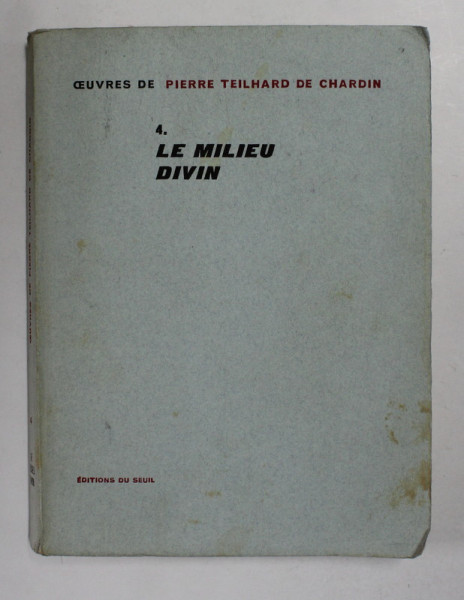 LE MILIEU DIVIN - ESAI DE VIE INTERIEURE par PIERRE TEILHARD DE CHARDIN , 1957 , MICI INSEMNARI CU CREIONUL *