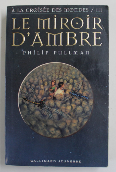 LE MIROIR D 'AMBRE by PHILIP PULLMAN - SERIE '' A LA CROISEE DES MONDES / III '' , 2001