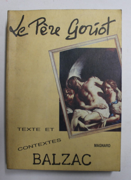 LE PERE GORIOT par BALZAC , TEXTE ET CONTEXTE par GERARD GENGEMBRE , 1985