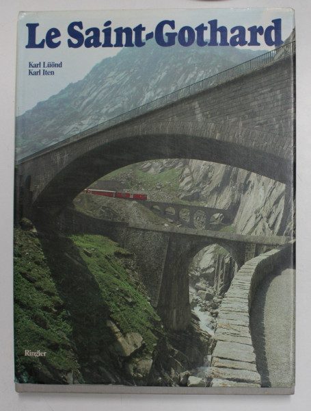 LE SAINT - GOTHARD par  KARL LUOND et KARL ITEN , 1980