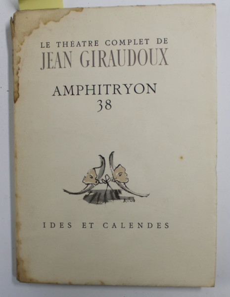 LE THEATRE COMPLET de JEAN GIRAUDOUX - 38. AMPHITRYON , frontispice de CHRISTIAN BERARD , 1945, EXEMPLAR 2234 DIN 5065 , PREZINTA PETE SI HALOURI DE APA *