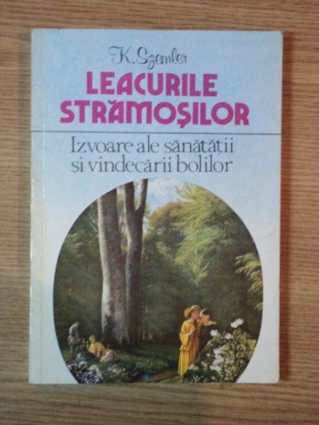 LEACURILE STRAMOSILOR . IZVOARE ALE SANATATII SI VINDECARII BOLILOR , 1995