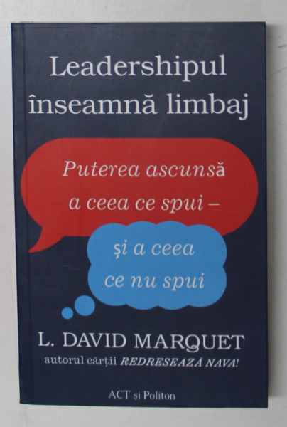 LEADERSHIPUL  INSEAMNA LIMBAJ - PUTEREA ASCUNSA A CEEA CE SPUI - SI A CEEA CE NU  SPUI de L. DAVID MARQUET , 2022 *MICI DEFECTE COTOR