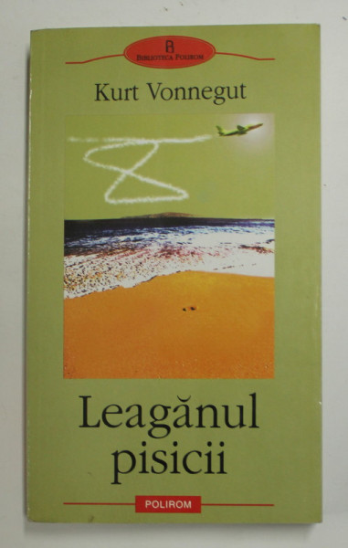 LEAGANUL PISICII de KURT VONNEGUT , 2004 * PREZINTA INSEMNARI SI UN MIC DEFECT LA BLOCUL  DE FILE