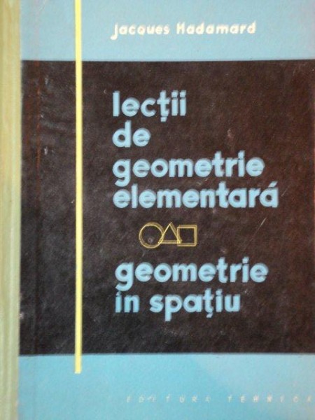 LECTII DE GEOMETRIE ELEMENTARA, GEOMETRIE IN SPATIU de JACQUES HADAMARD 1960 , COPERTA SPATE CONTINE HALOURI DE APA