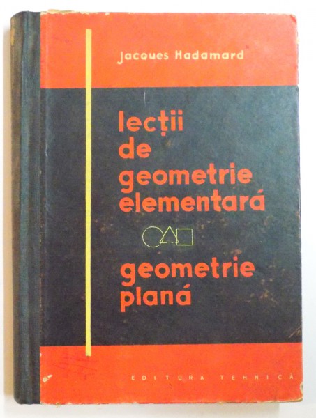 LECTII DE GEOMETRIE ELEMENTARA,GEOMETRIE PLANA de JACQUES HADAMARD, EDITIA A DOUA  1962