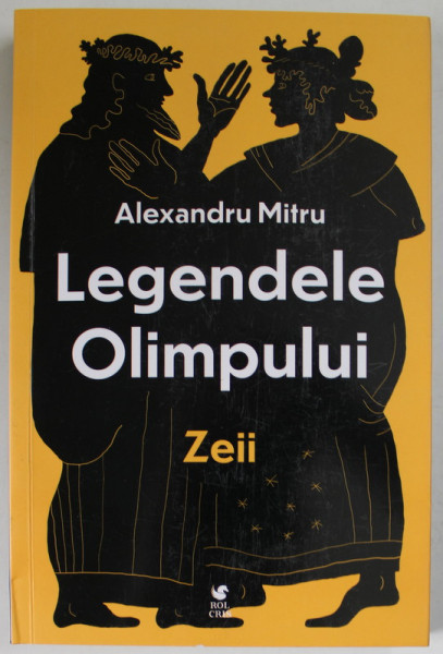 LEGENDELE OLIMPULUI , ZEII , VOLUMUL I de ALEXANDRU MITRU , 2022