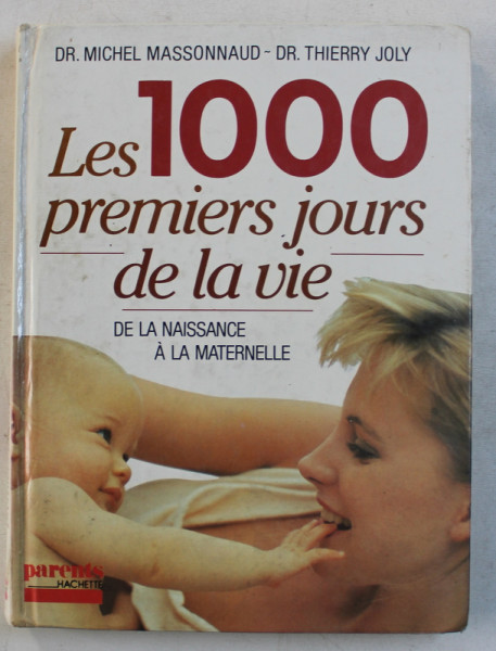 LES 1000 PREMIERS JOURS DE LA VIE  - DE LA NAISSANCE A LA MATERNELLE par MICHEL MASSONNAUD et THIERRY JOLY , 1988