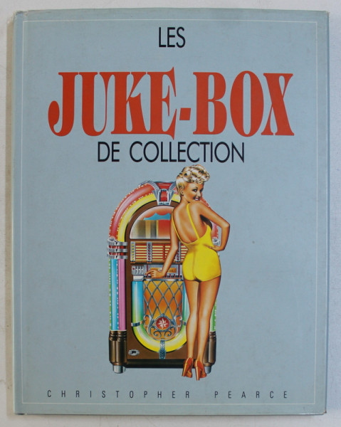 LES JUKE - BOX DE COLLECTION par CHRISTOPHER PEARCE , 1988