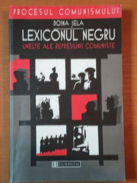 LEXICONUL NEGRU, UNELTE ALE REPRESIUNII COMUNISTE de DOINA JELA