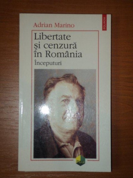 LIBERTATE SI CENZURA IN ROMANIA, INCEPUTURI - ADRIAN MARINO
