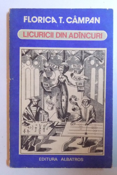 LICURICII DIN ADINCURI  SAU CONVORBIRI DESPRE FUNDAMENTELE MATEMATICII de FLORICA T. CAMPAN , 1983