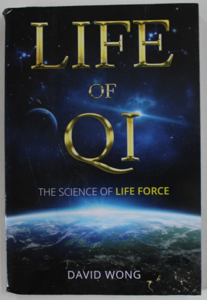 LIFE OF QI , THE SCIENCE OF LIFE FORCE by DAVID WONG , 2022 , COPERTA CU URME DE INDOIRE SI DE UZURA