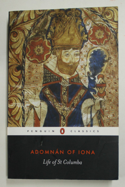LIFE OF ST. COLUMBA by ADOMNAN OF IONA , 1995 , COPERTA CU URME DE INDOIRE