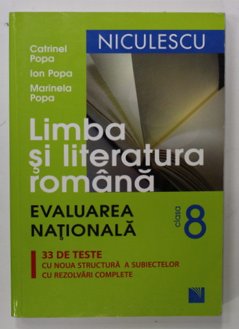 LIMBA SI LITERATURA ROMANA  - EVALUAREA NATIONALA , CLASA A - 8 -A , 33 DE TESTE  de CATRINEL POPA ...MARINELA POPA , 2014