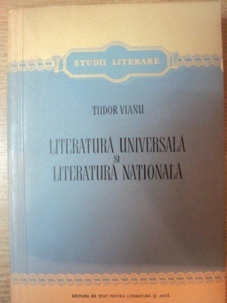 LITERATURTA UNIVERSALA SI LITERATURA NATIONALA de TUDOR VIANU , 1956