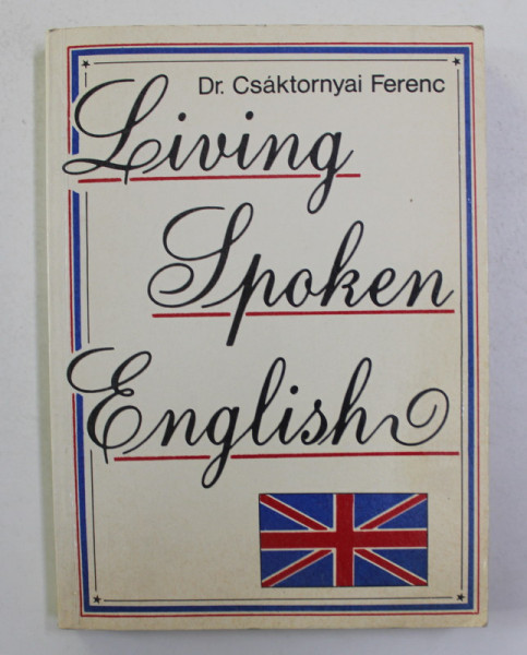 LIVING SPOKEN ENGLISH by Dr. CSAKTORNYAI FERENC , ANII '90