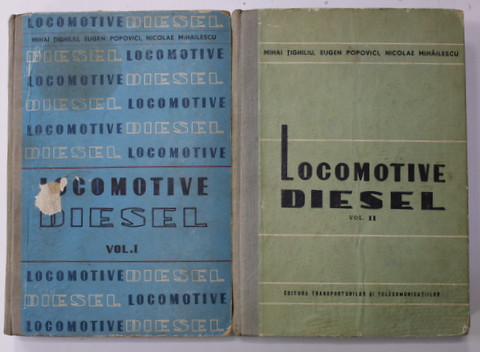 LOCOMOTIVE DIESEL VOL I - II de MIHAI TIGHILIU , EUGEN POPOVICI , NICOLAE MIHAILESCU, 1963 , VOLUMUL I PREZINTA HALOURI DE APA