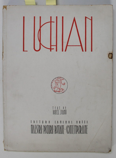 LUCHIAN , text de IONEL JIANU , 1947 , EXEMPLAR NUMEROTAT 60 DIN 90 PE HARTIE VELINA MATA , DEDICATIE*