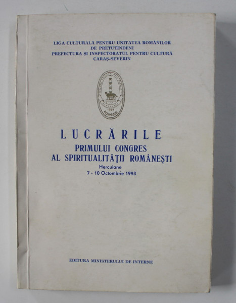 LUCRARILE PRIMULUI CONGRES AL SPIRITUALITATII ROMANESTI , HERCULANE , 1993