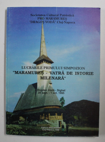 LUCRARILE PRIMULUI SIMPOZION ,, MARAMURES - VATRA DE ISTORIE MILENARA '' , 1996
