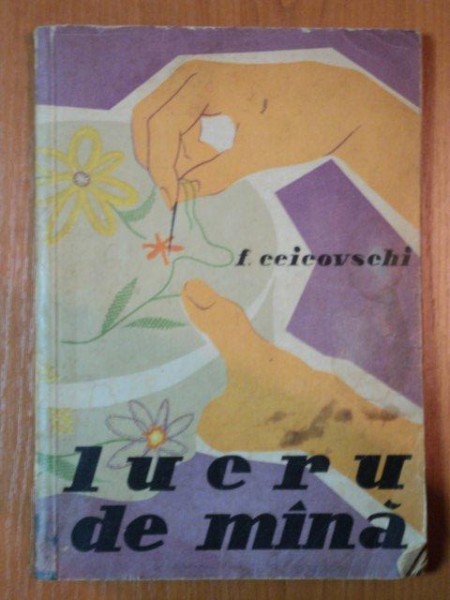 LUCRU DE MANA de FLORICA CEICOVSCHI,1958 * PREZINTA HALOURI DE APA