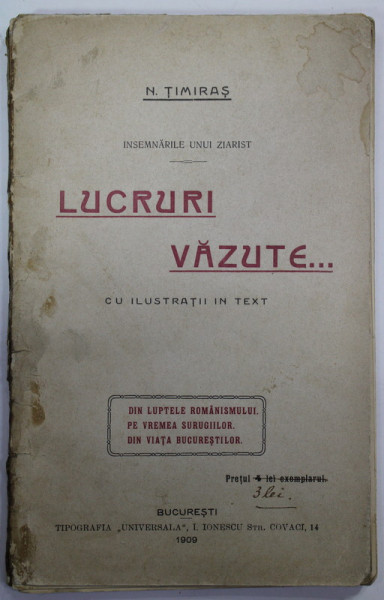 LUCRURI VAZUTE ...INSEMNARILE UNUI ZIARIST de N. TIMIRAS , CU ILUSTRATII IN TEXT , 1909 , COPERTA CU PETE SI URME DE UZURA