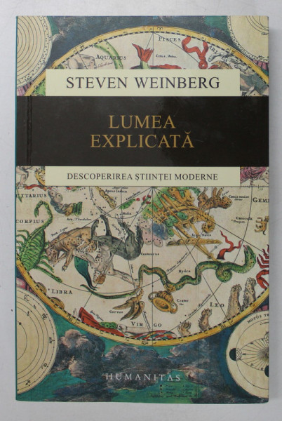 LUMEA EXPLICATA, DESCOPERIREA STIINTEI MODERNE de STEVEN WEINBERG , 2017