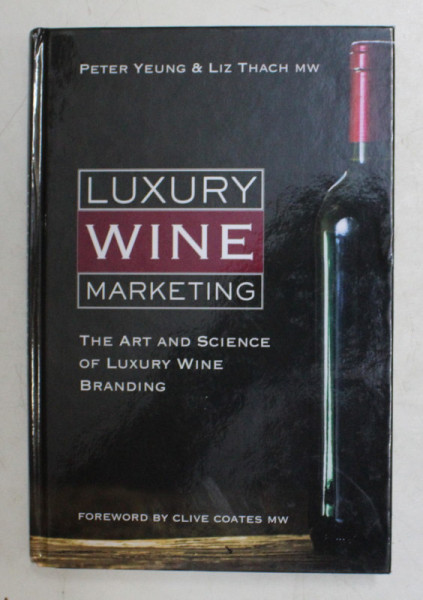 LUXURY WINE MARKETING  - THE ART AND SCIENCE OF LUXURY WINE BRANDING by PETER YEUNG and LIZ THACH , 2019