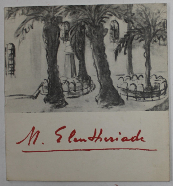 M. ELEUTHERIADE - CATALOG  DE EXPOZITIE , IMPRESII DIN FRANTA SI ITALIA , NPIEMBRIE , 1969