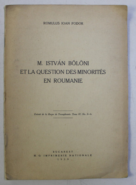 M. ISTVAN BOLONI ET LA QUESTION DES MINORITES EN ROUMANIE par ROMULUS IOAN FODOR , 1939 *DEDICATIE