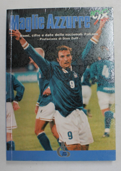 MAGLIE AZZURE ' 98 - NOMI , CIFRE E DATE DELLE NAZIONALI  ITALIANE - PREFAZIONE di DINO ZOFF , 1997