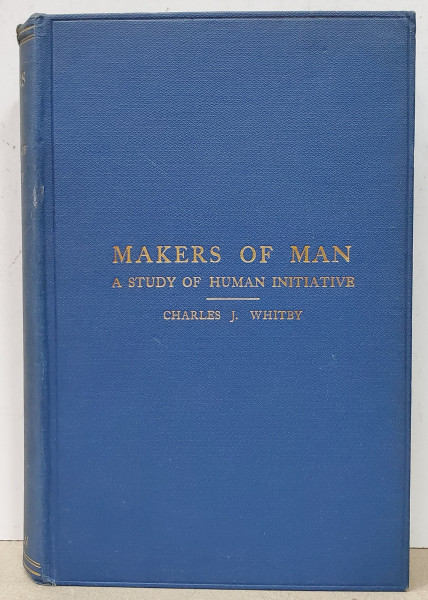 MAKERS OF MAN , A STUDY OF HUMAN INITIATIVE by CHARLES J. WHITBY , 1910