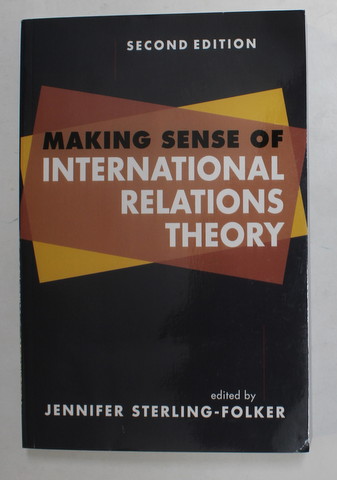 MAKING SENSE OF INTERNATIONAL REALTIONS THEORY , edited by JENNIFER STERLING - FOLKER , 2013