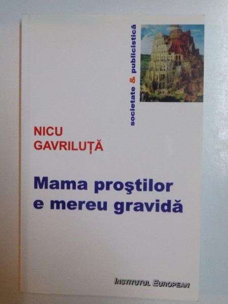 MAMA PROSTILOR E MEREU GRAVIDA . SOCIOLOGIA PATOLOGIILOR COTIDIENE de NICU GAVRILUTA , 2010